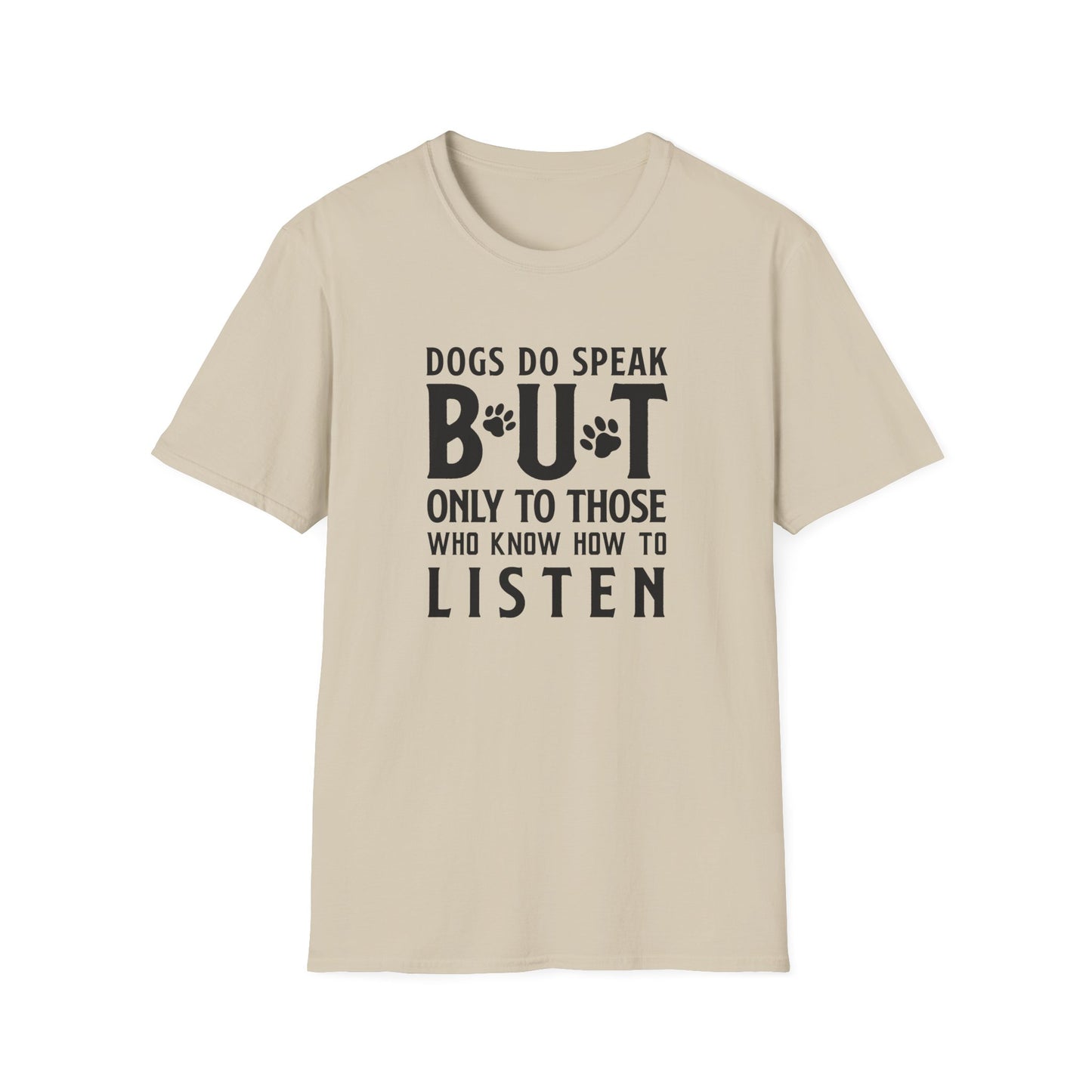 Dog Lover Unisex Cotton T-Shirt — Gildan Softstyle 64000 Dogs Do Speak But Only to Those Who Know How to Listen