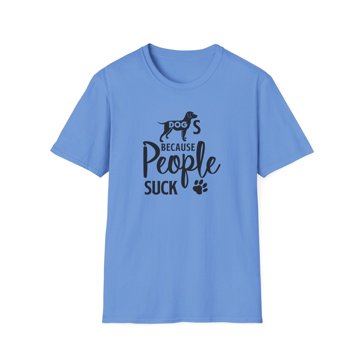 Dog Slogan T Shirts With Funny Quotes Unisex Softstyle Tee Gildan 64000 100 Percent Ring Spun Cotton