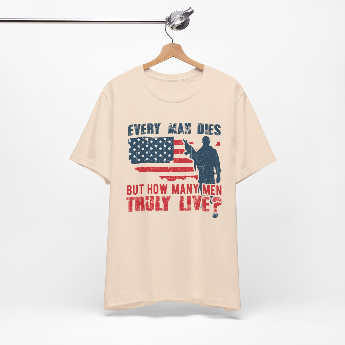 Every Man Dies But How Many Truly Live? T-Shirt American Flag Soldier Design Unisex Cotton Tee v10