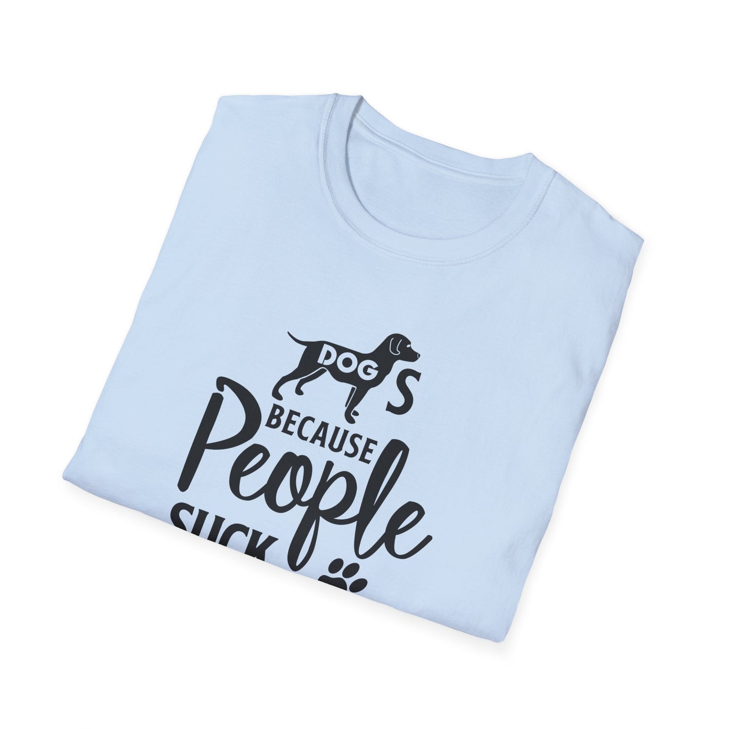 Dog Slogan T Shirts With Funny Quotes Unisex Softstyle Tee Gildan 64000 100 Percent Ring Spun Cotton