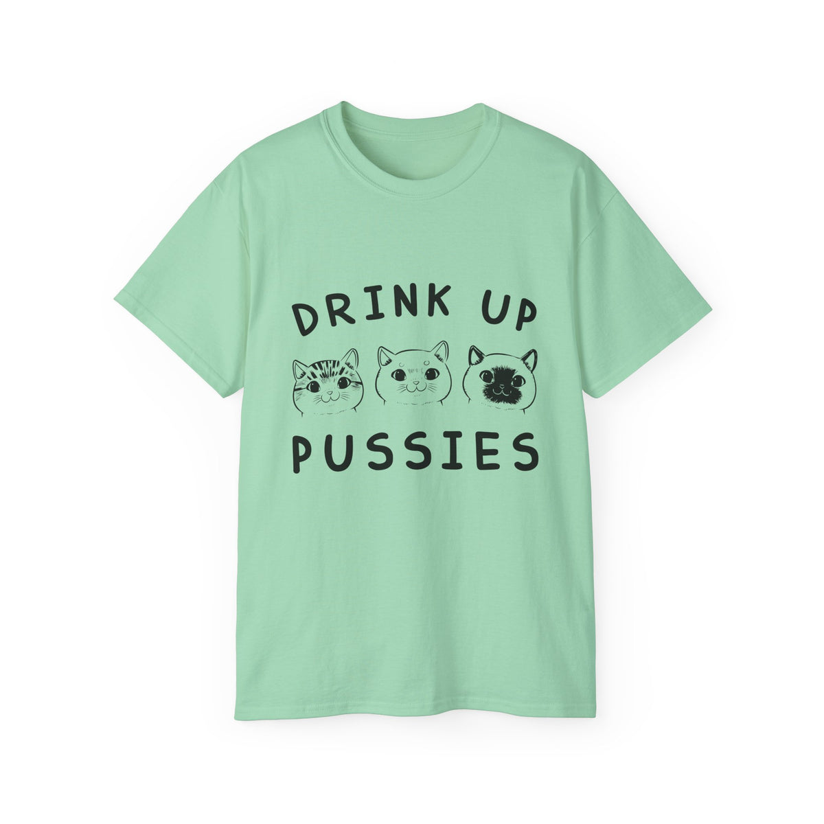 Drink Up Pussies Tee | Cat Faces Graphic Shirt, Funny Cat Slogan
