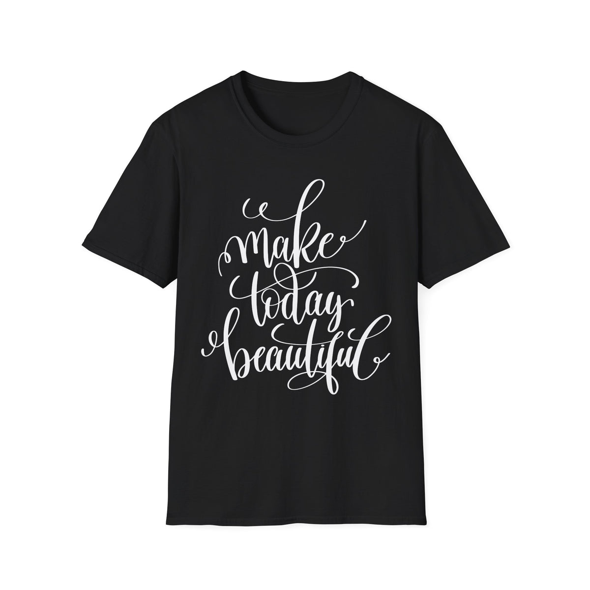 Make Today Beautiful Graphic Unisex Cotton Short Sleeves T-Shirt