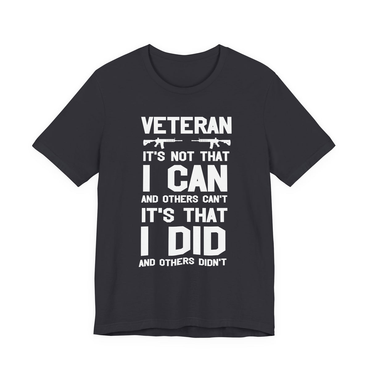 Veteran I Did Not Can Statement T-Shirt Military Rifle Silhouette Patriotic Unisex Cotton v61