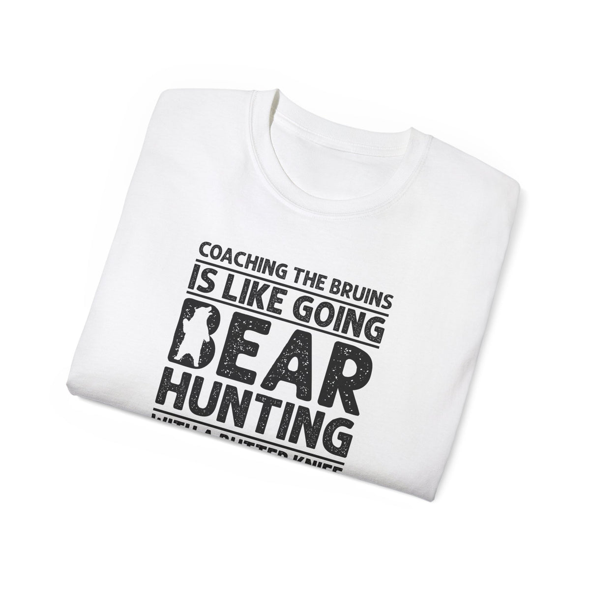Coaching the Bruins Is Like Going Bear Hunting with a Butter Knife T-Shirt | Funny Sports Tee