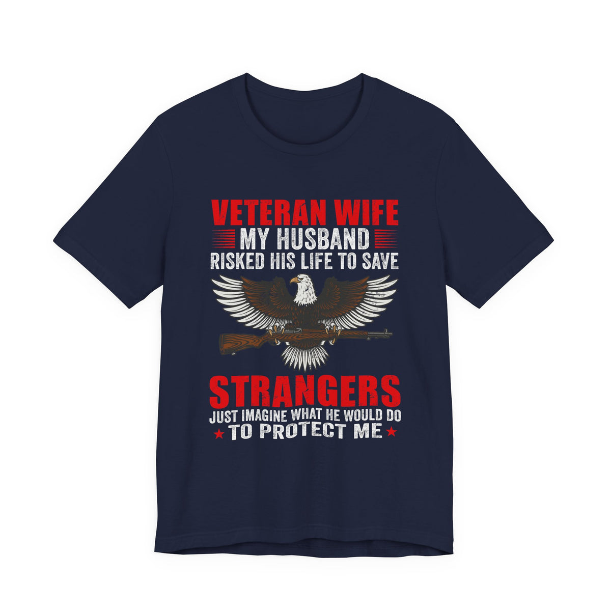 Veteran Wife My Husband Risked His Life To Save Strangers T-Shirt Eagle Rifle Unisex Cotton Tee v40