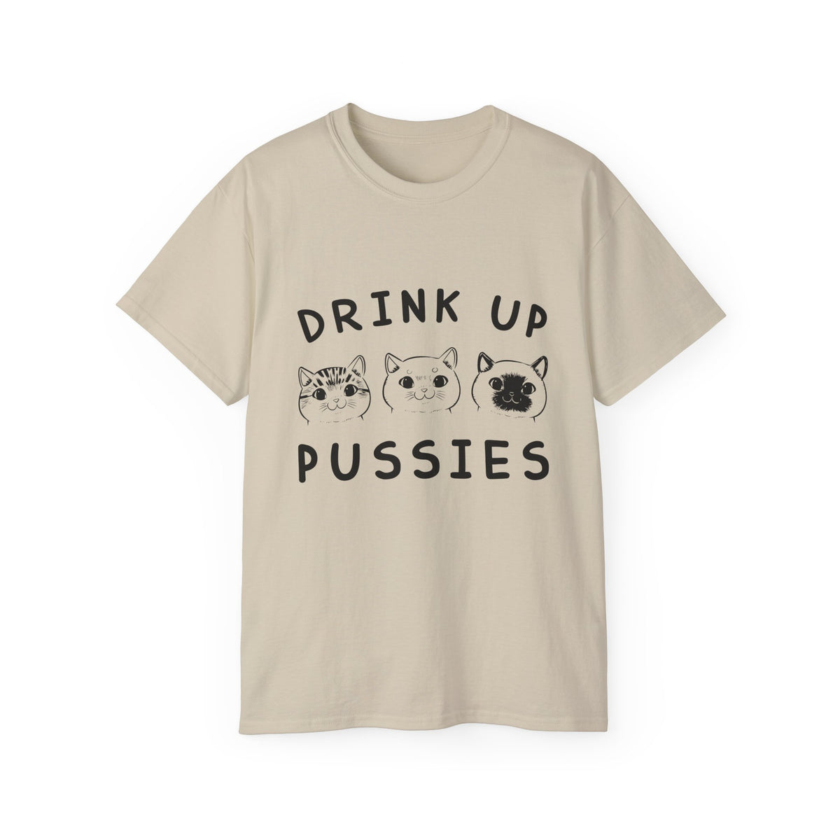 Drink Up Pussies Tee | Cat Faces Graphic Shirt, Funny Cat Slogan
