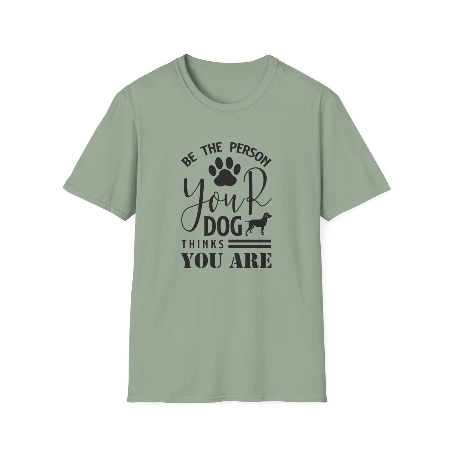 Be The Person Your Dog Thinks You Are T-Shirt Unisex Cotton Short Sleeves Funny Dog Lover Tee