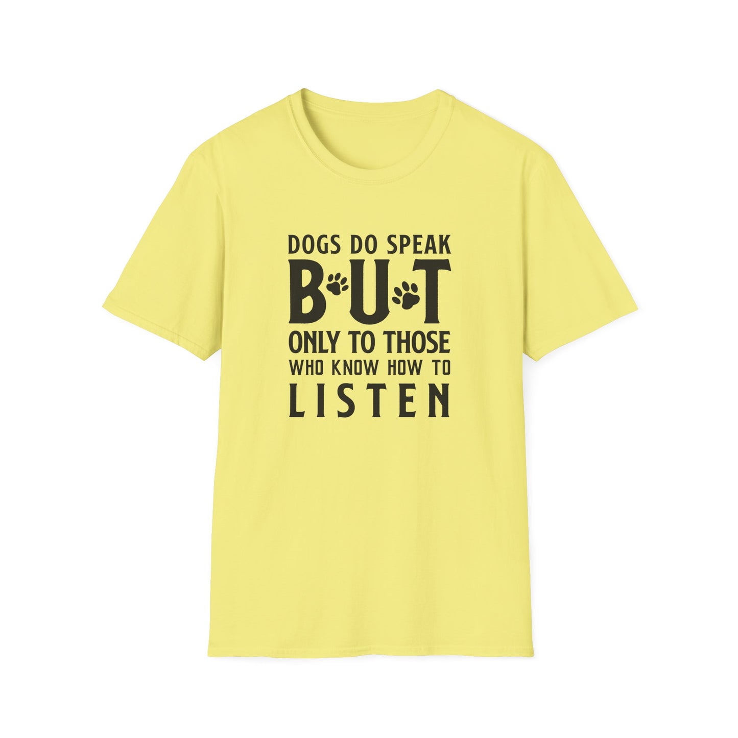 Dog Lover Unisex Cotton T-Shirt — Gildan Softstyle 64000 Dogs Do Speak But Only to Those Who Know How to Listen