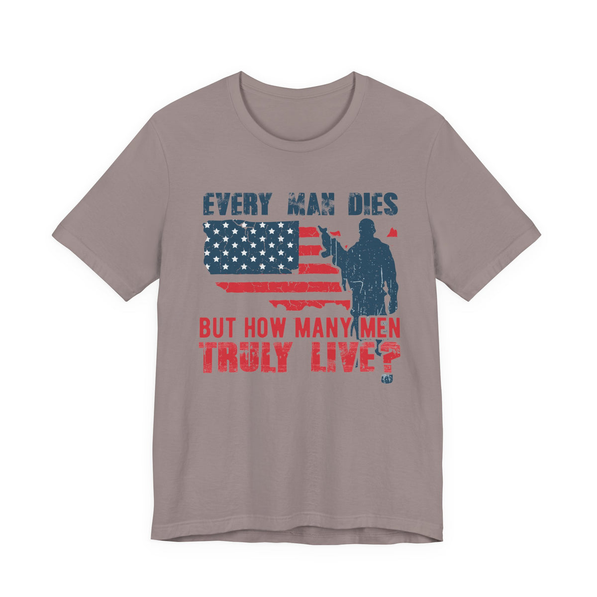 Every Man Dies But How Many Truly Live? T-Shirt American Flag Soldier Design Unisex Cotton Tee v10