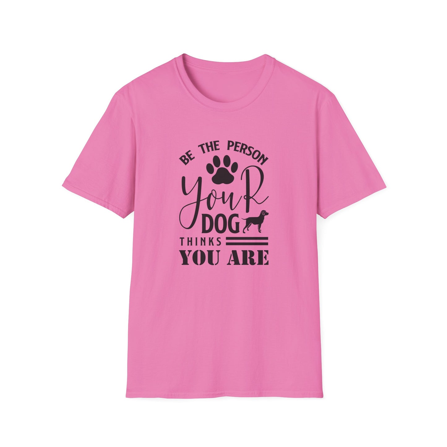 Be The Person Your Dog Thinks You Are T-Shirt Unisex Cotton Short Sleeves Funny Dog Lover Tee