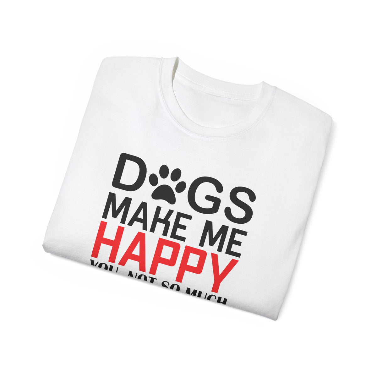 Dogs Make Me Happy T-Shirt | Funny Paw Print Text Tee