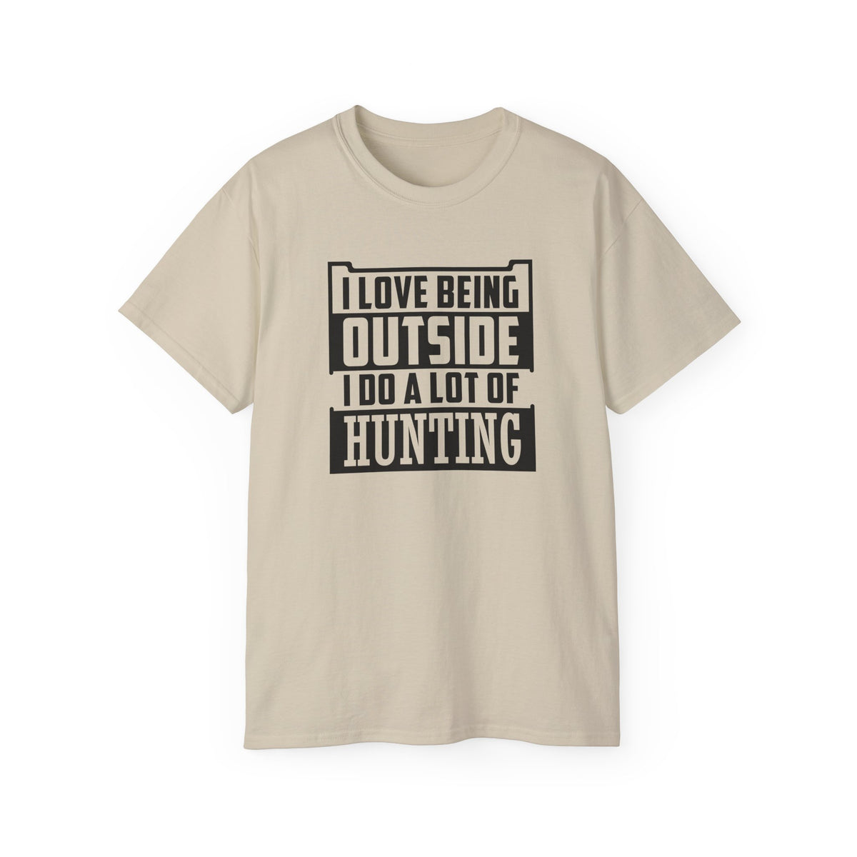 I Love Being Outside I Do A Lot Of Hunting T-Shirt | Hunting Outdoors Tee