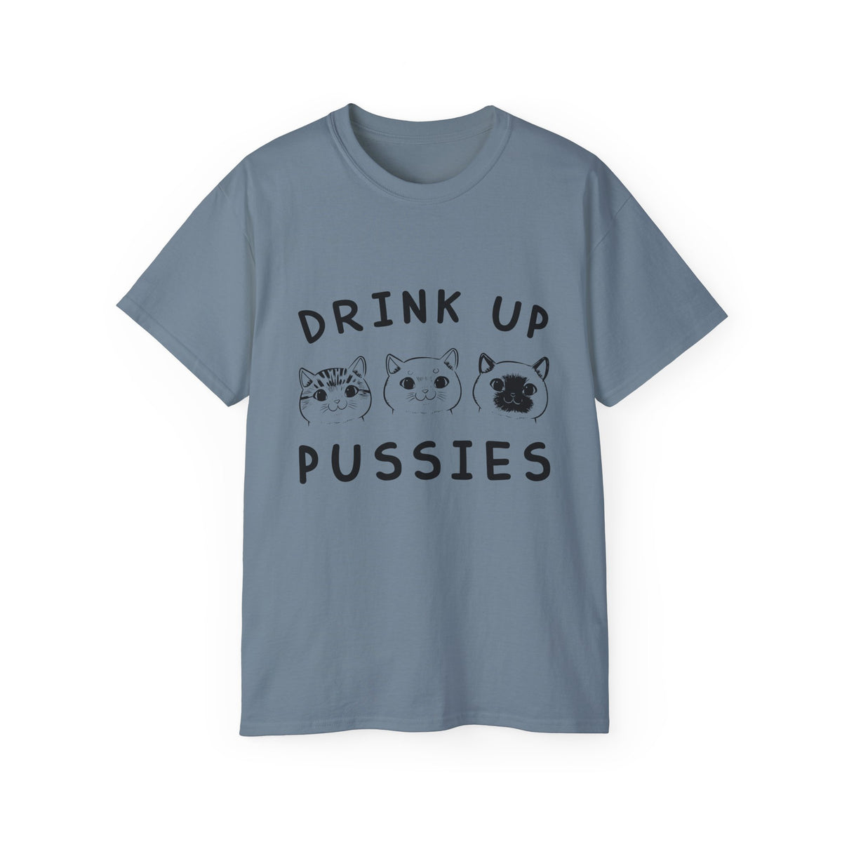 Drink Up Pussies Tee | Cat Faces Graphic Shirt, Funny Cat Slogan
