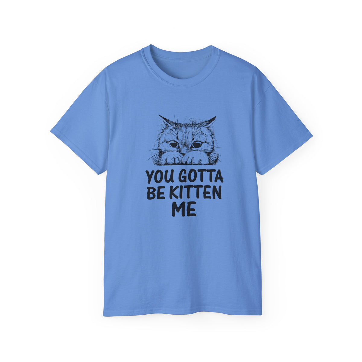 You Gotta Be Kitten Me Cat Illustration Tee | Funny Cat Shirt, Cute Kitten Design