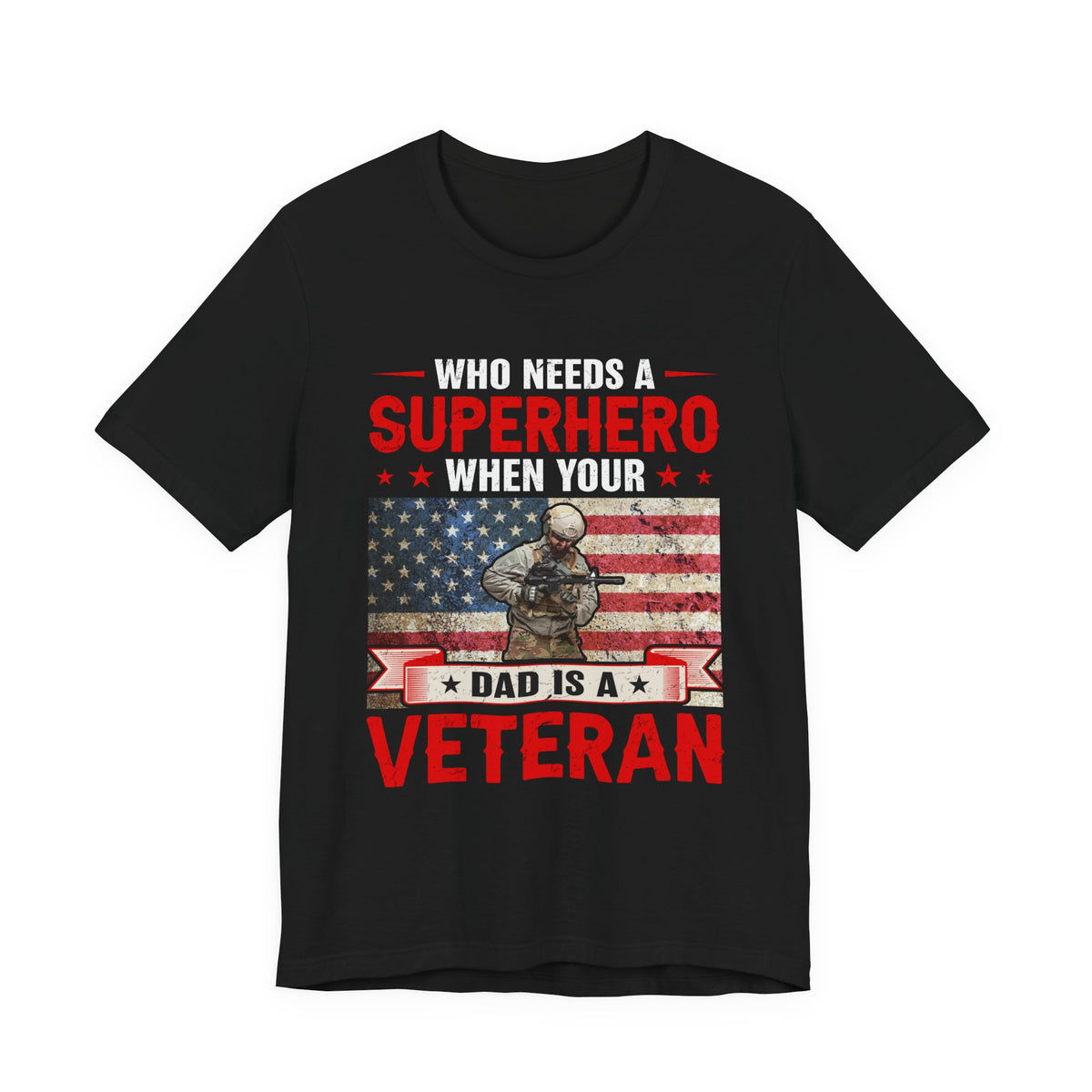 Who Needs a Superhero When Your Dad Is a Veteran T-Shirt American Flag Military Unisex Cotton Tee v43