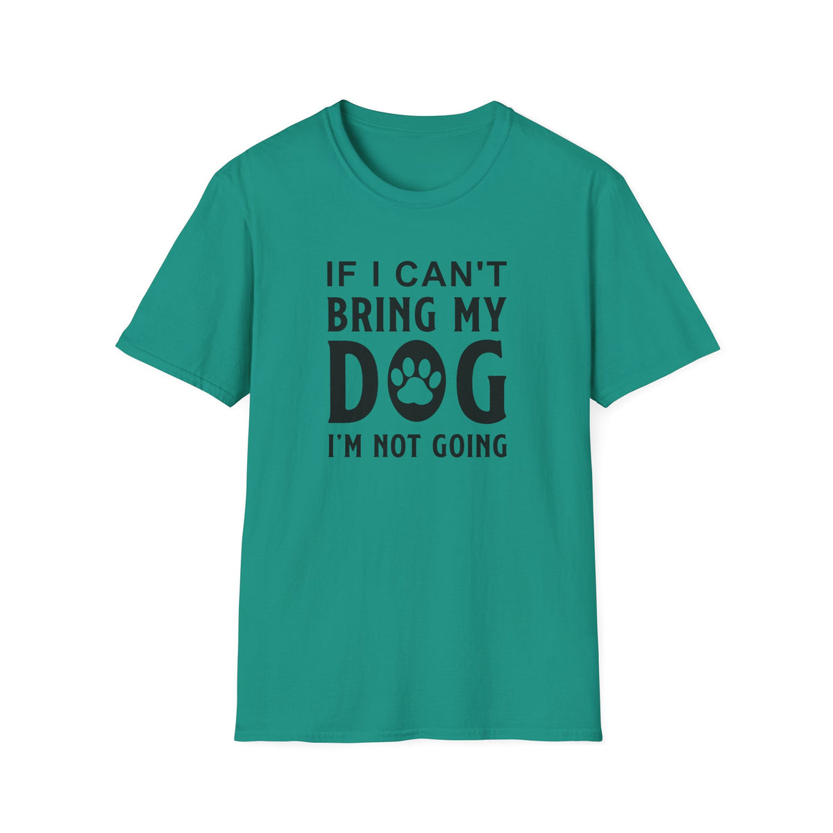 Dog Lover T-Shirt - If I Can't Bring My Dog I'm Not Going Graphic Tee Unisex Cotton T-Shirt Gildan Softstyle 64000 Tee