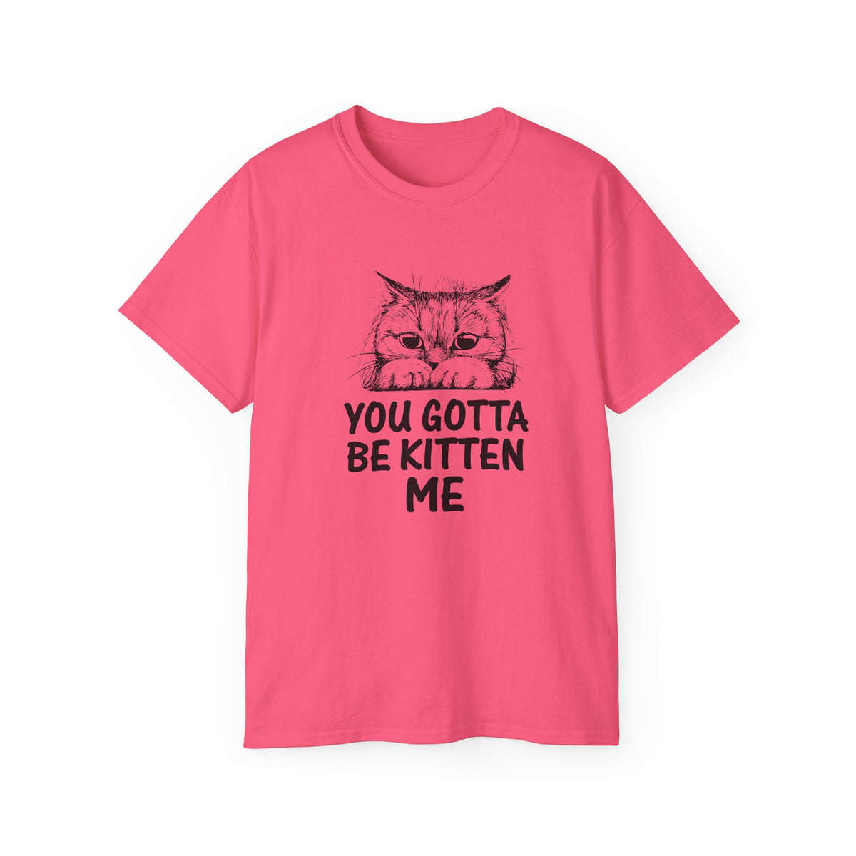 You Gotta Be Kitten Me Cat Illustration Tee | Funny Cat Shirt, Cute Kitten Design