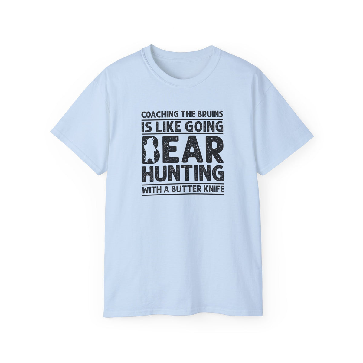 Coaching the Bruins Is Like Going Bear Hunting with a Butter Knife T-Shirt | Funny Sports Tee