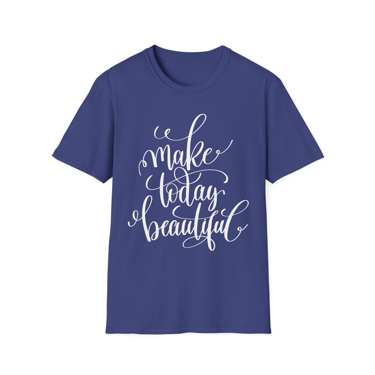 Make Today Beautiful Graphic Unisex Cotton Short Sleeves T-Shirt