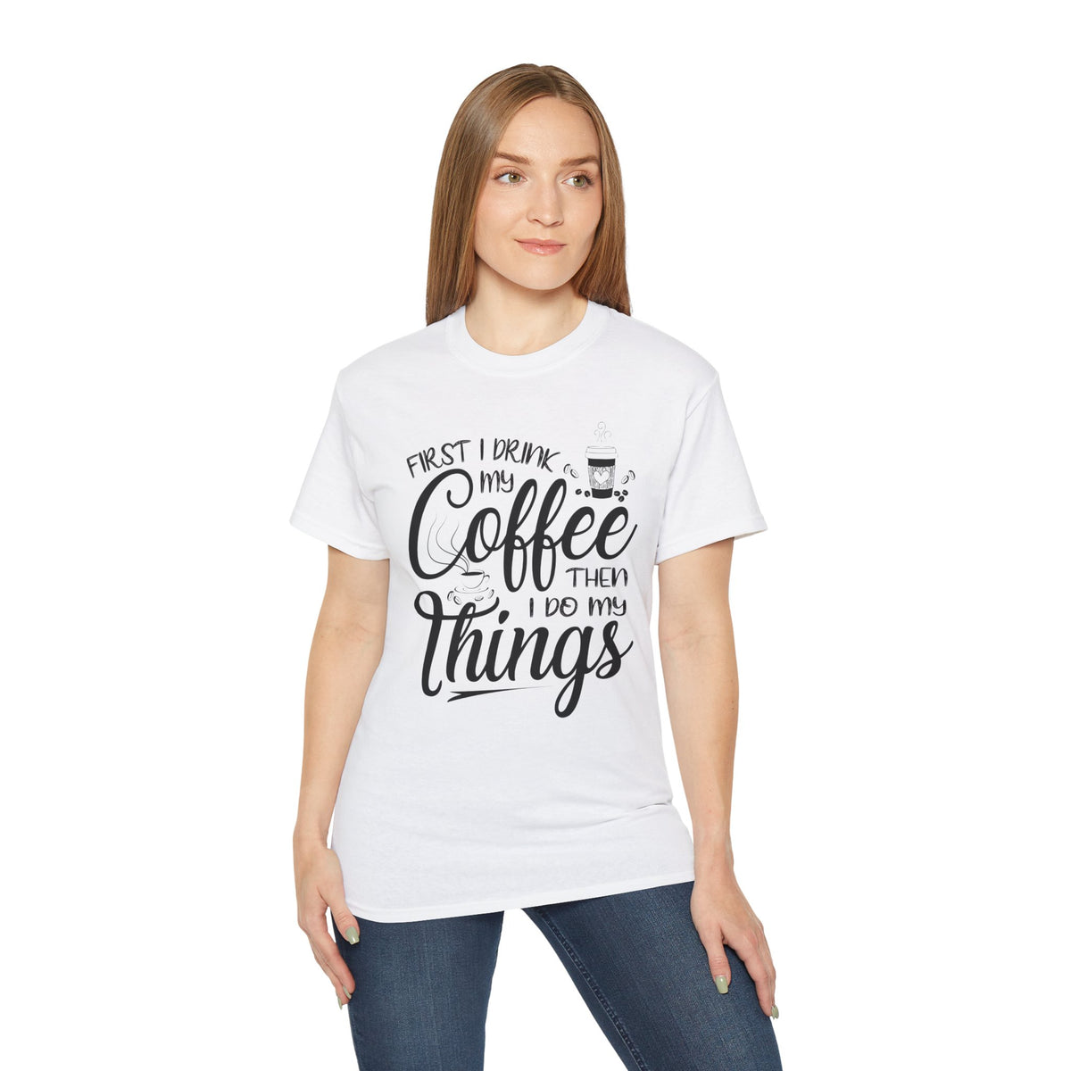 First I Drink My Coffee Then I Do Things T-Shirt | Coffee Quote Tee