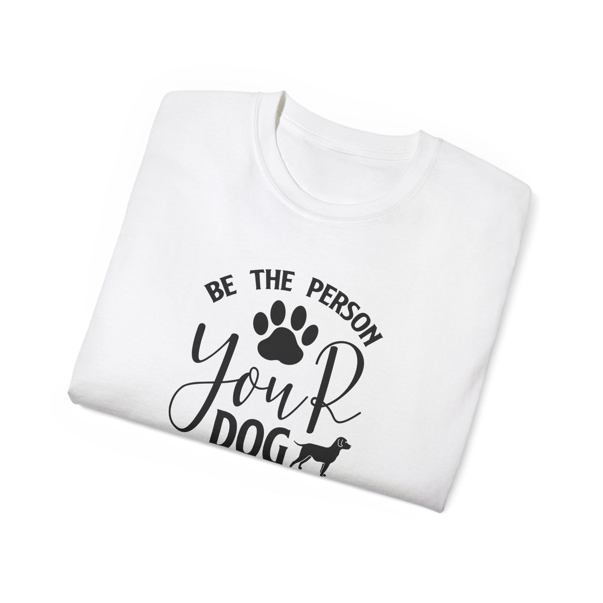Be the Person Your Dog Thinks You Are T-Shirt | Paw Print Dog Lover Tee