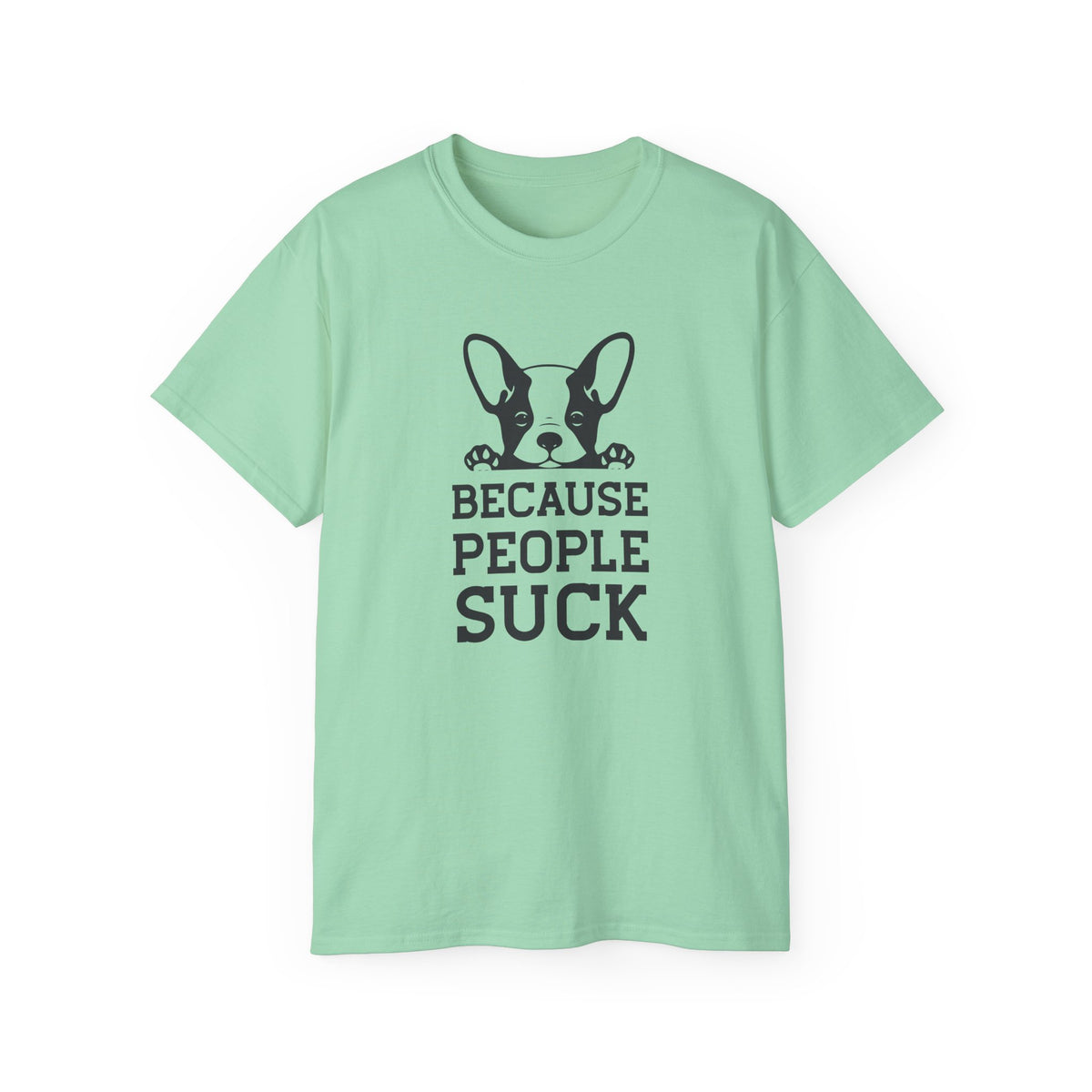 Because People Suck French Bulldog Tee | Dog Lover Shirt, Sarcastic Pet Tee
