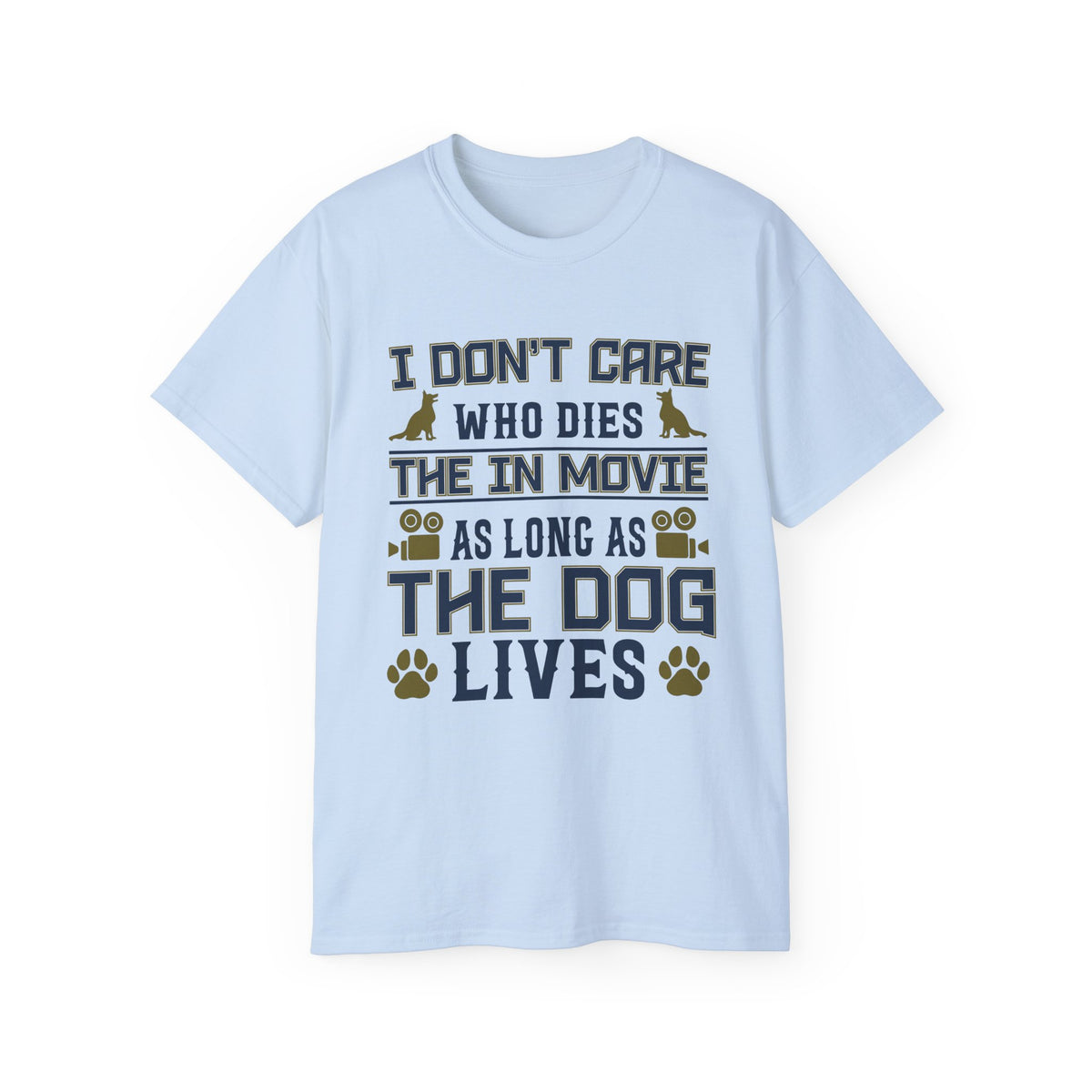 I Don't Care Who Dies in the Movie As Long As The Dog Lives T-Shirt | Dog Lover Tee