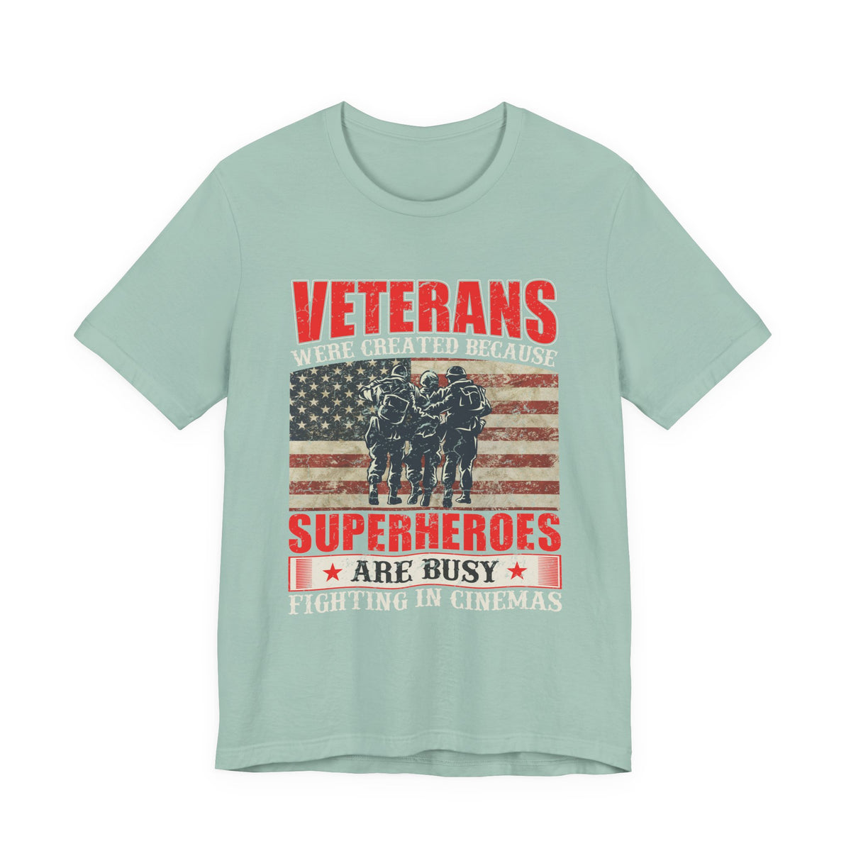 Veterans Were Created Because Superheroes Are Busy T-Shirt | American Flag Soldiers Tee