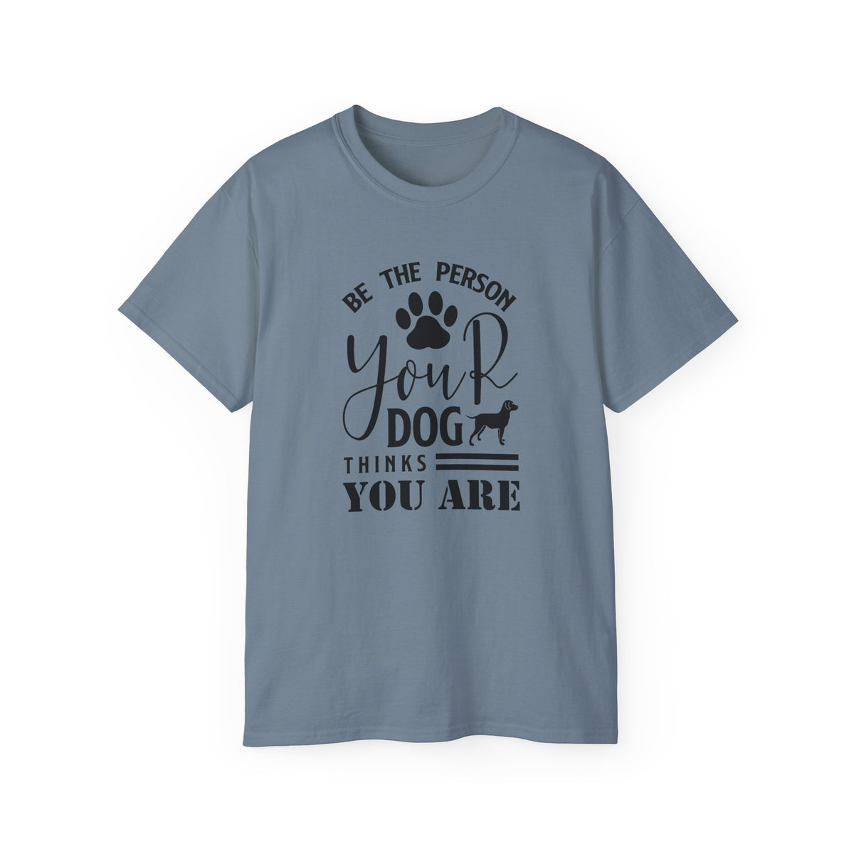 Be the Person Your Dog Thinks You Are T-Shirt | Paw Print Dog Lover Tee