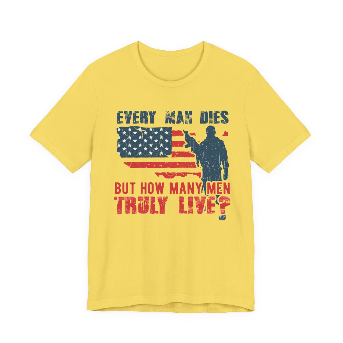 Every Man Dies But How Many Truly Live? T-Shirt American Flag Soldier Design Unisex Cotton Tee v10