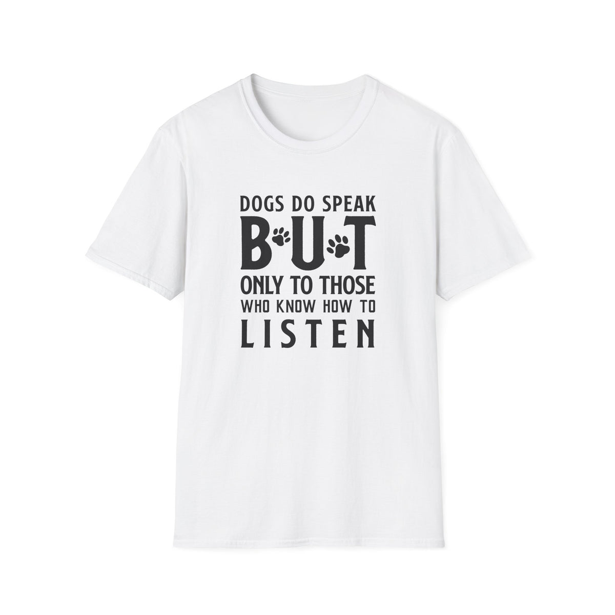 Dog Lover Unisex Cotton T-Shirt — Gildan Softstyle 64000 Dogs Do Speak But Only to Those Who Know How to Listen
