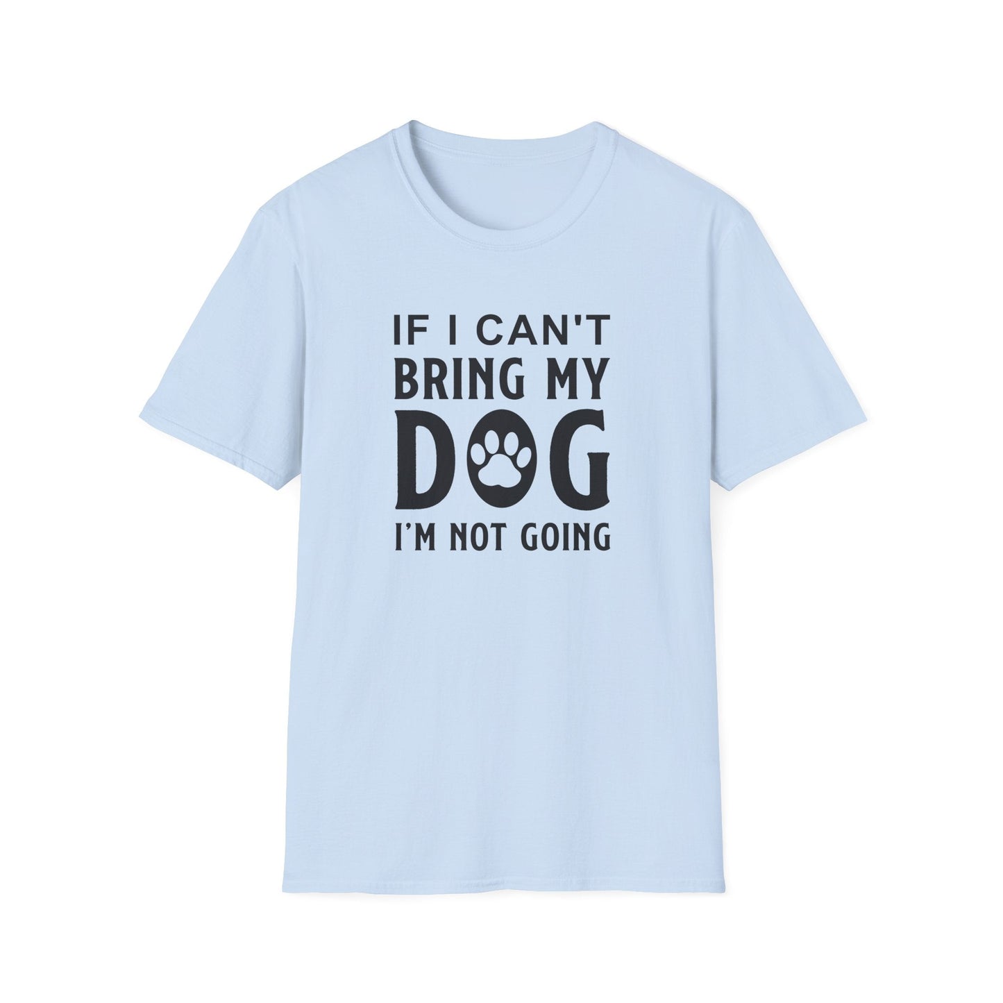 Dog Slogan T Shirts With Funny Quotes Unisex Softstyle Tee Gildan 64000 100 Percent Ring Spun Cotton