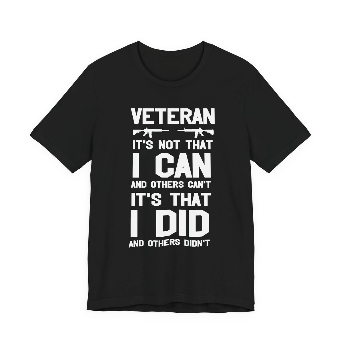 Veteran I Did Not Can Statement T-Shirt Military Rifle Silhouette Patriotic Unisex Cotton v61