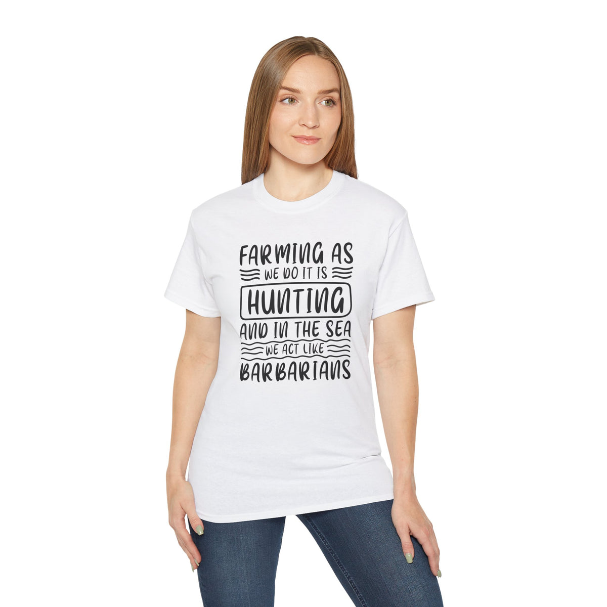 Farming as Hunting and in the Sea We Act Like Barbarians T-Shirt | Funny Farm Quote Tee
