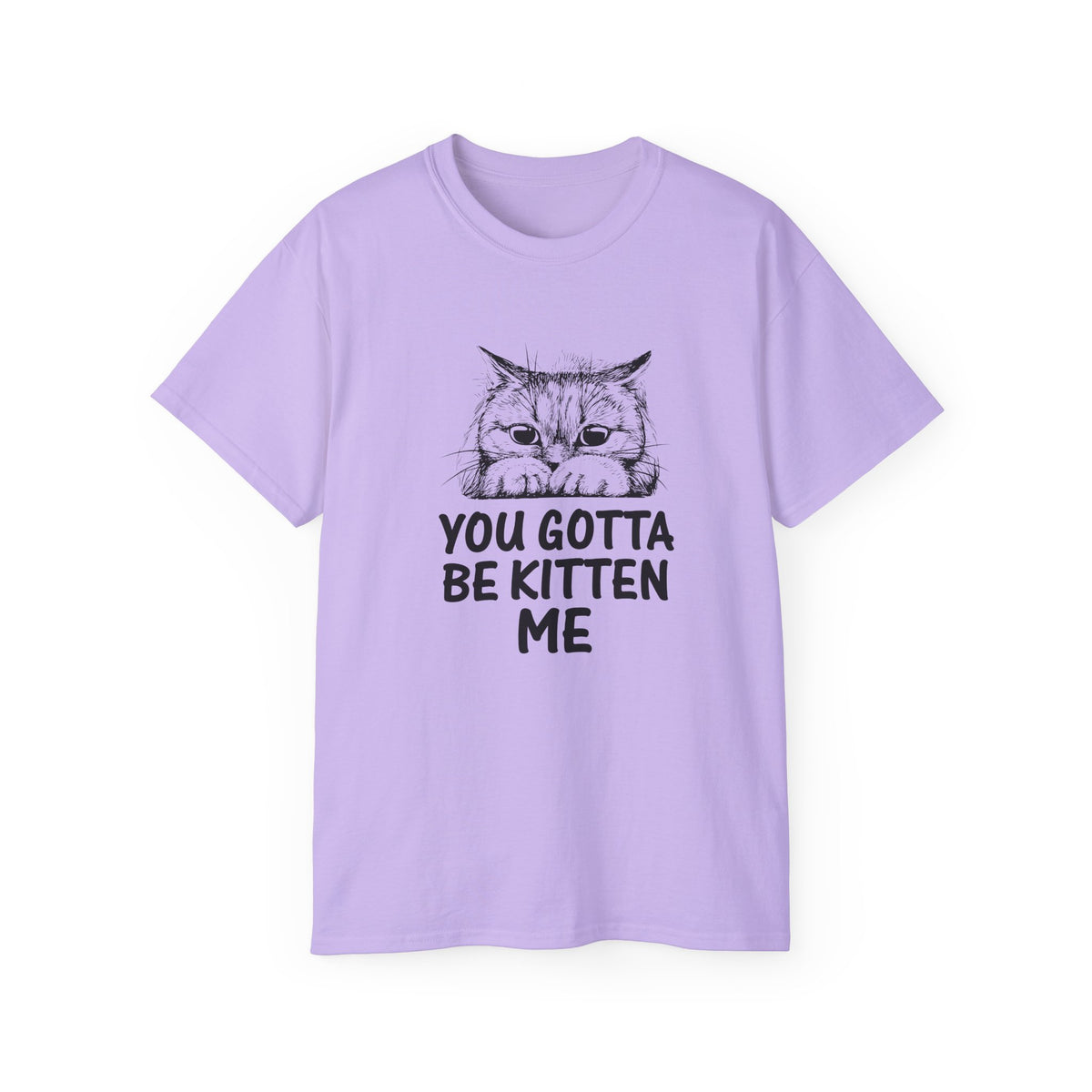 You Gotta Be Kitten Me Cat Illustration Tee | Funny Cat Shirt, Cute Kitten Design