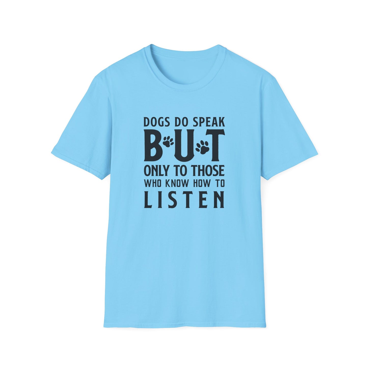 Dog Lover Unisex Cotton T-Shirt — Gildan Softstyle 64000 Dogs Do Speak But Only to Those Who Know How to Listen
