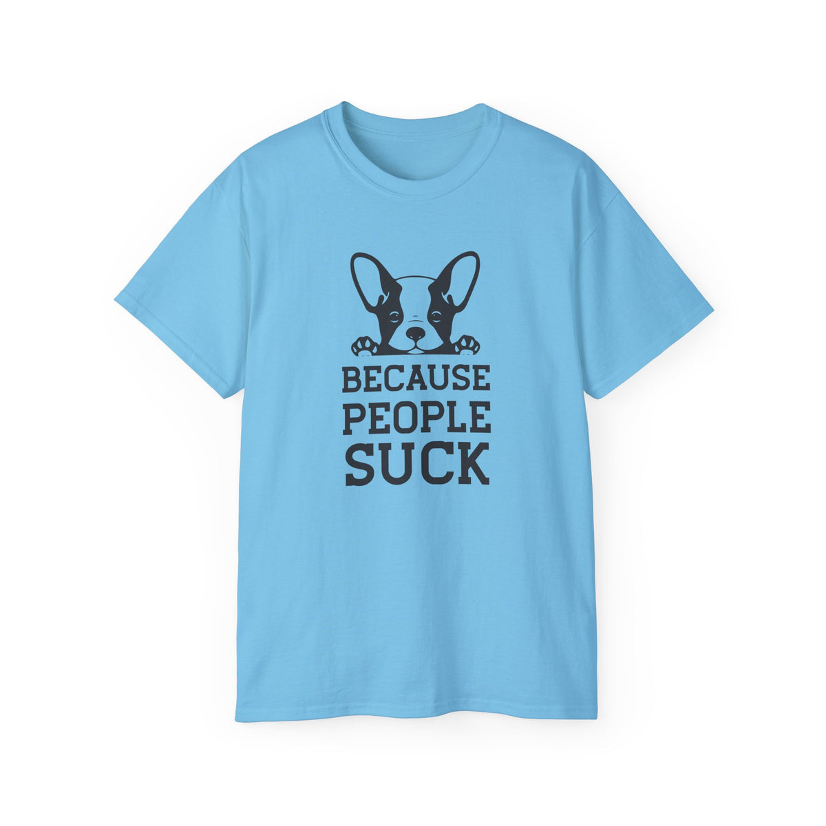 Because People Suck French Bulldog Tee | Dog Lover Shirt, Sarcastic Pet Tee