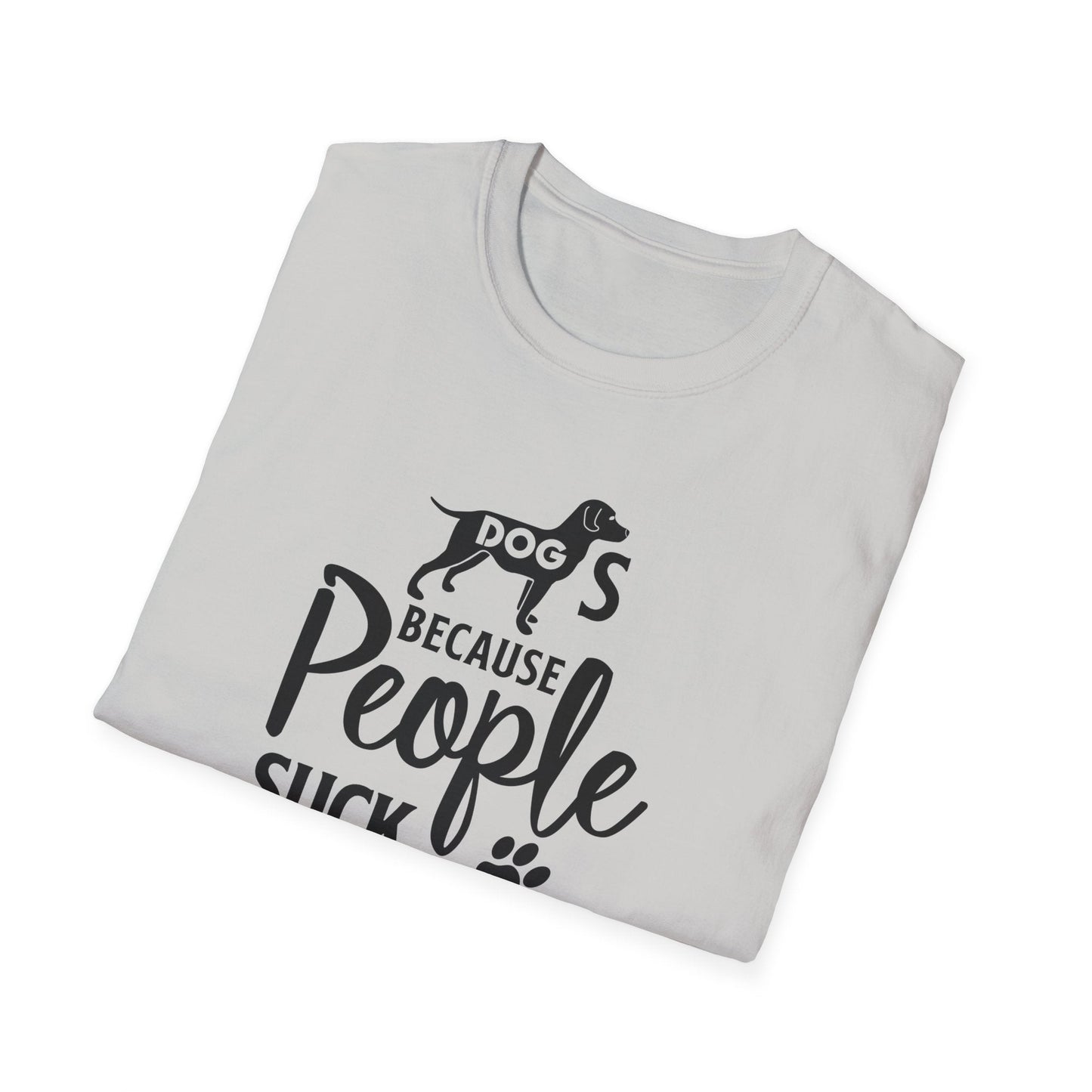 Dog Slogan T Shirts With Funny Quotes Unisex Softstyle Tee Gildan 64000 100 Percent Ring Spun Cotton