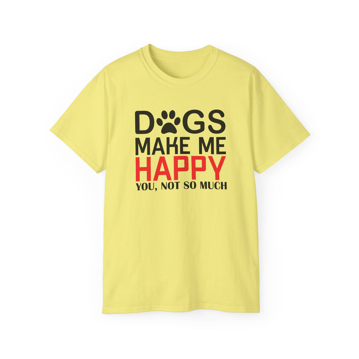 Dogs Make Me Happy T-Shirt | Funny Paw Print Text Tee