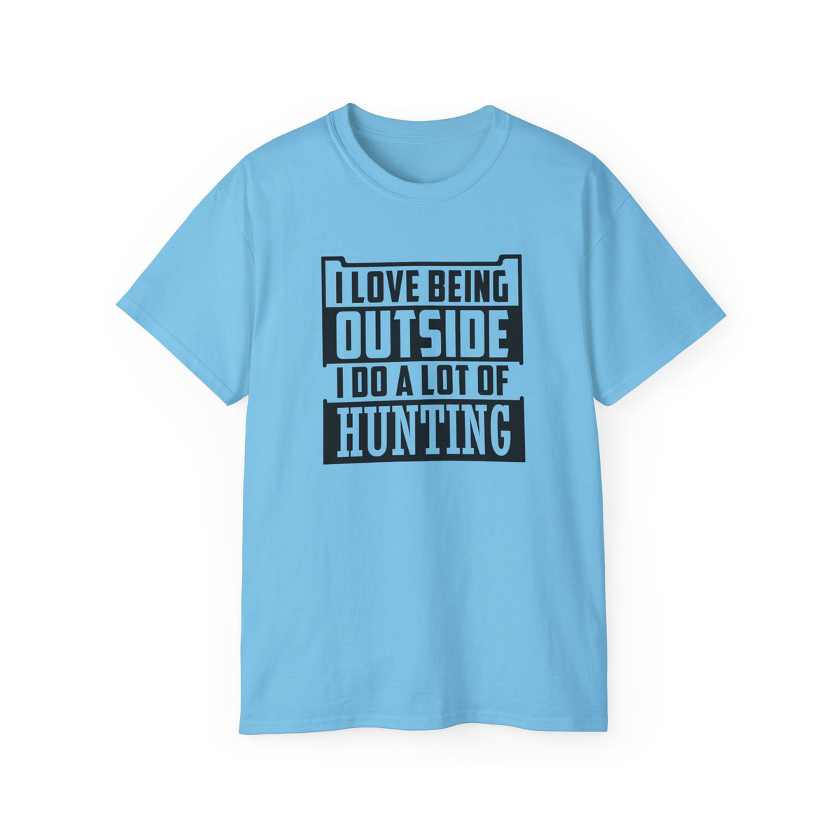 I Love Being Outside I Do A Lot Of Hunting T-Shirt | Hunting Outdoors Tee