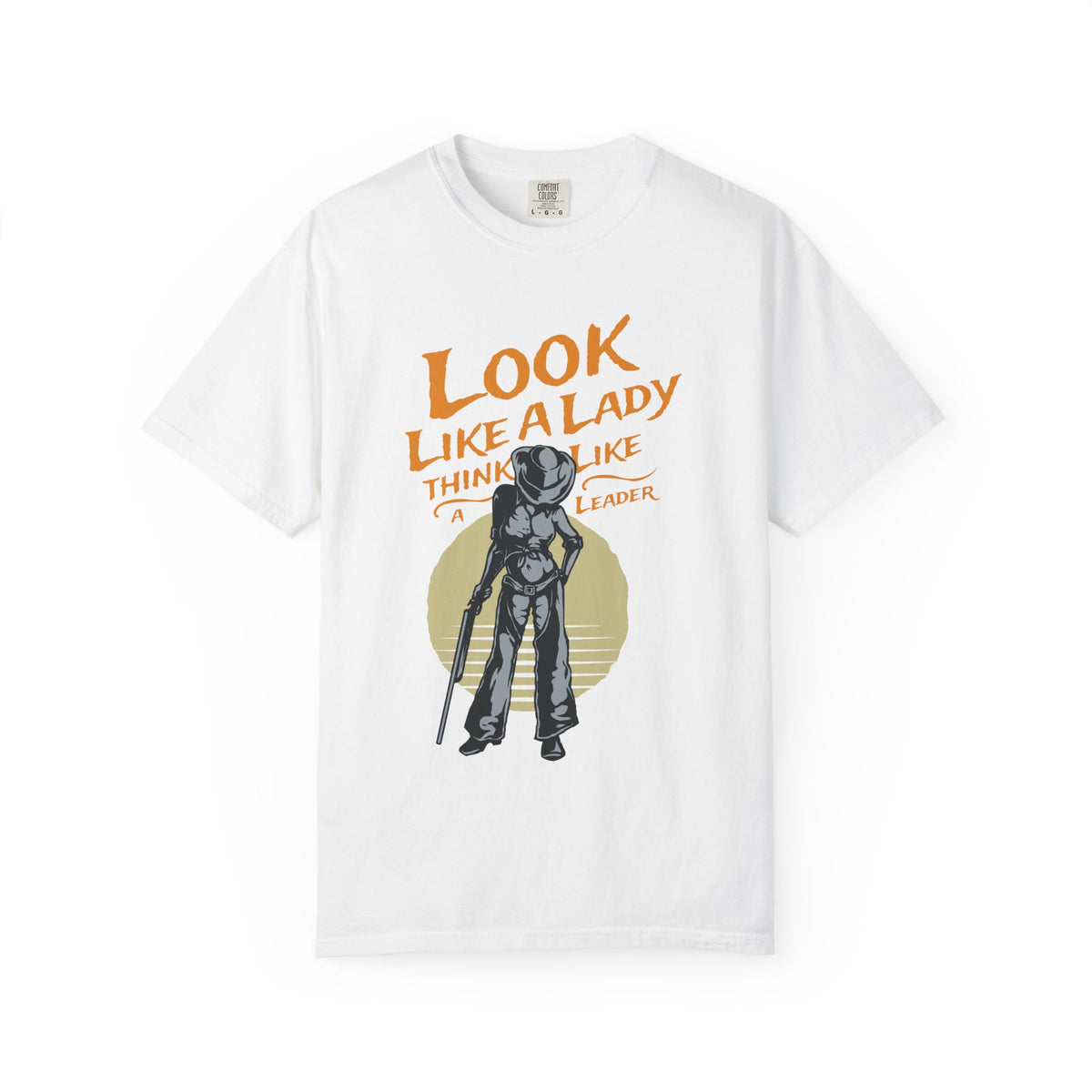 Look Like a Lady Think Like a Leader Unisex Comfort Colors Garment-Dyed Heavyweight 100 Cotton Art Design T-Shirt w3