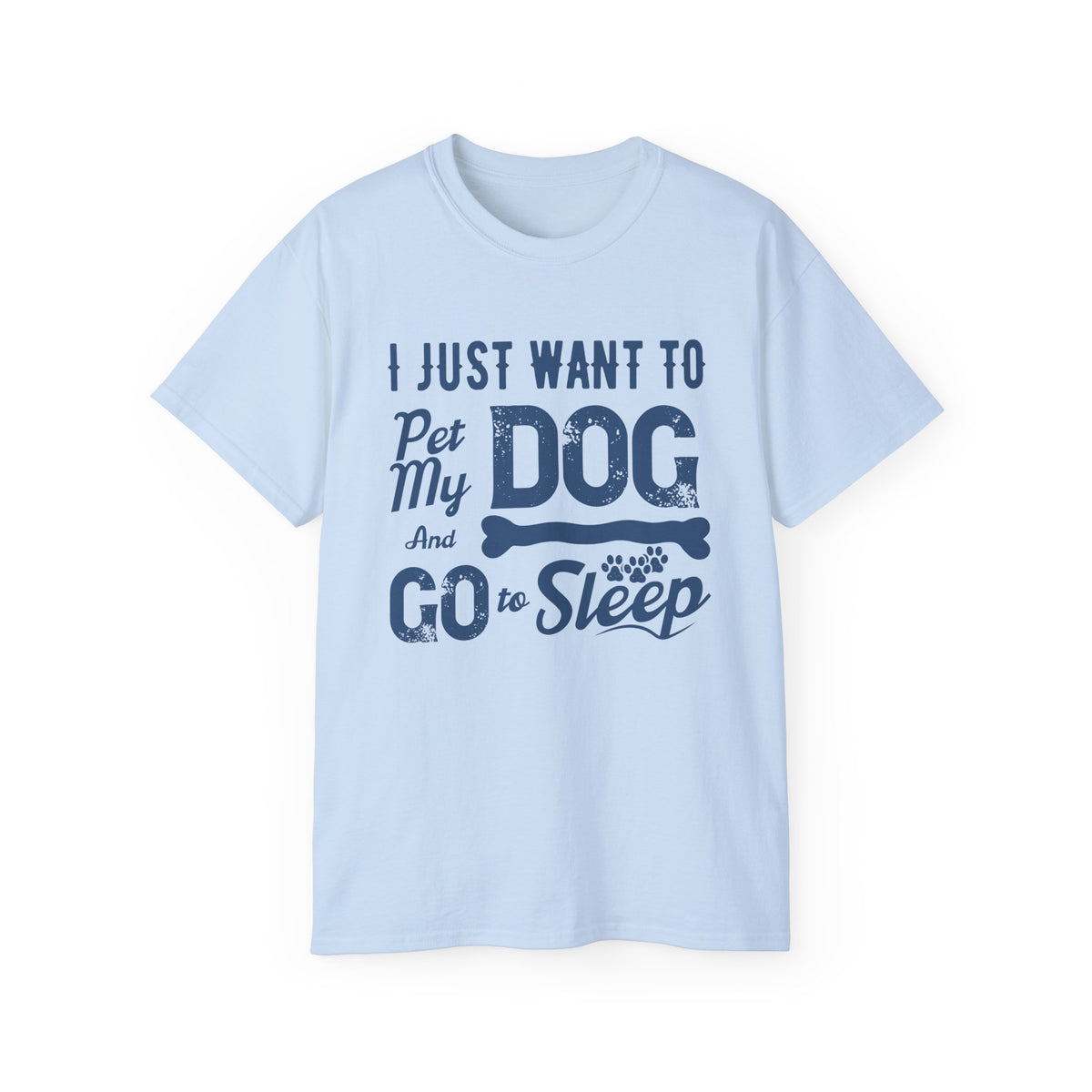 I Just Want To Pet My Dog And Go To Sleep T-Shirt | Dog Lover Tee