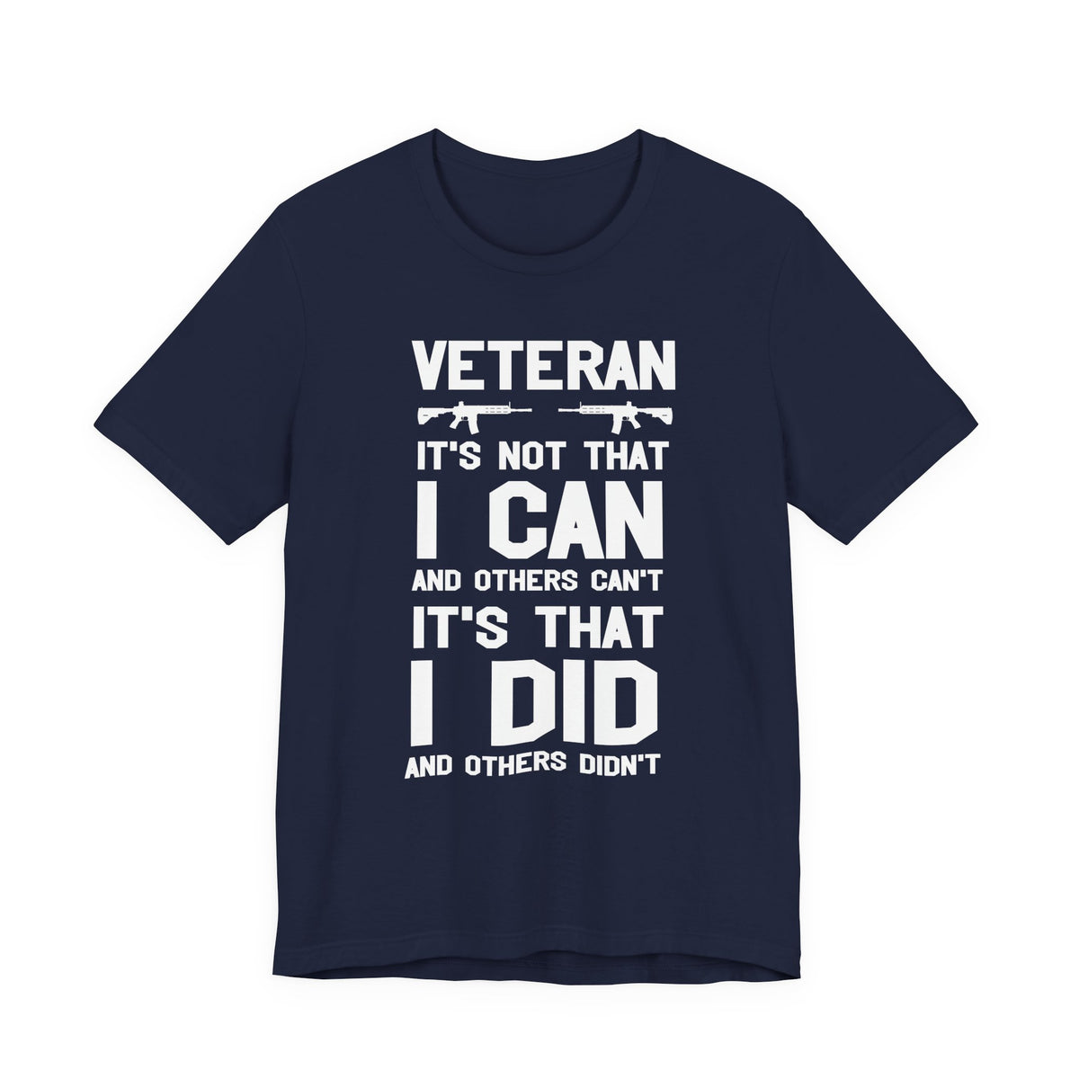 Veteran I Did Not Can Statement T-Shirt Military Rifle Silhouette Patriotic Unisex Cotton v61