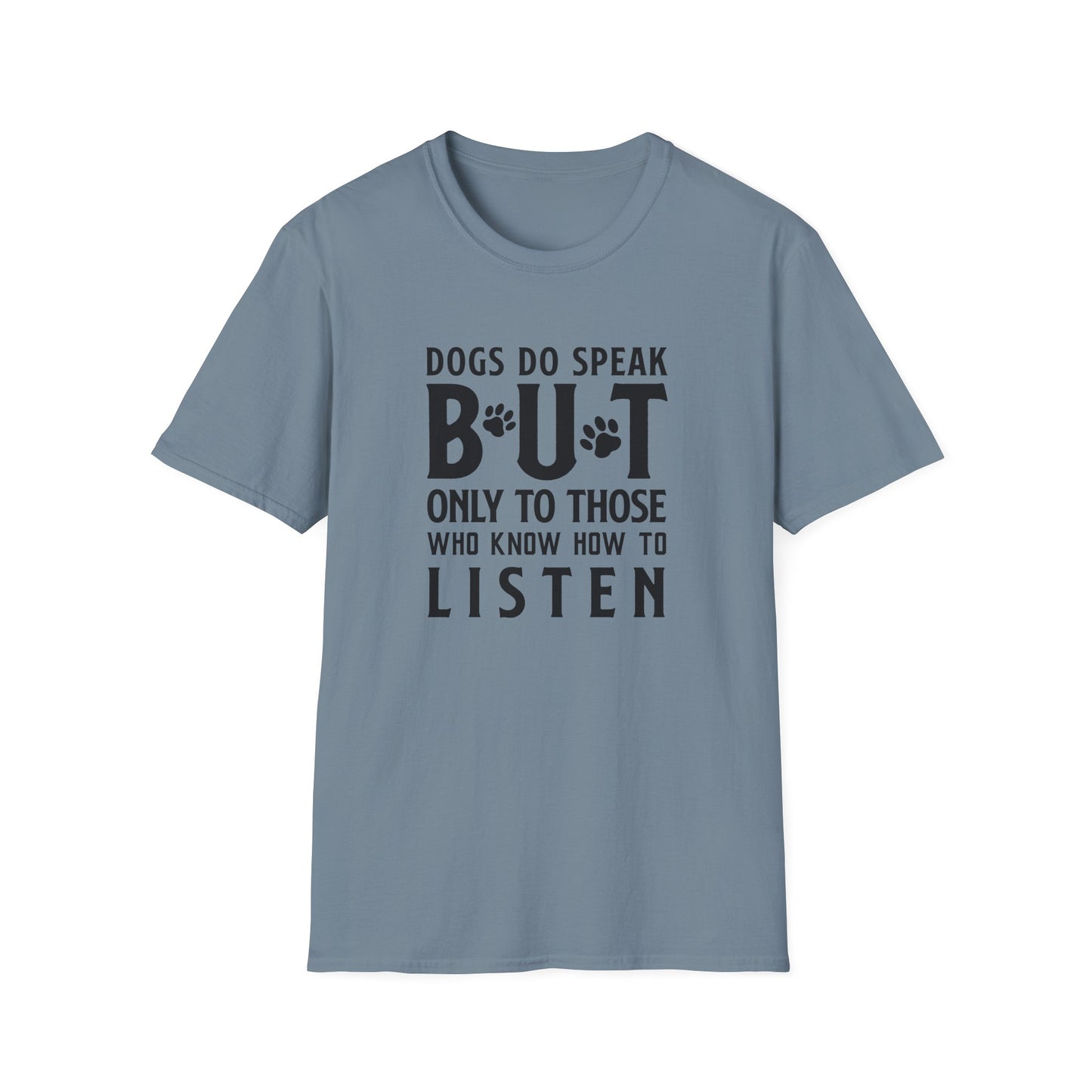 Dog Lover Unisex Cotton T-Shirt — Gildan Softstyle 64000 Dogs Do Speak But Only to Those Who Know How to Listen