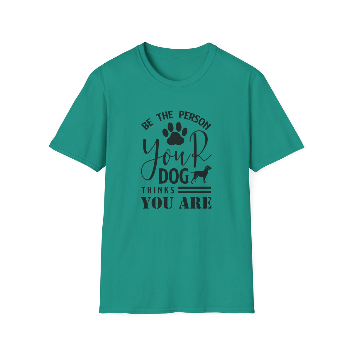 Be The Person Your Dog Thinks You Are T-Shirt Unisex Cotton Short Sleeves Funny Dog Lover Tee