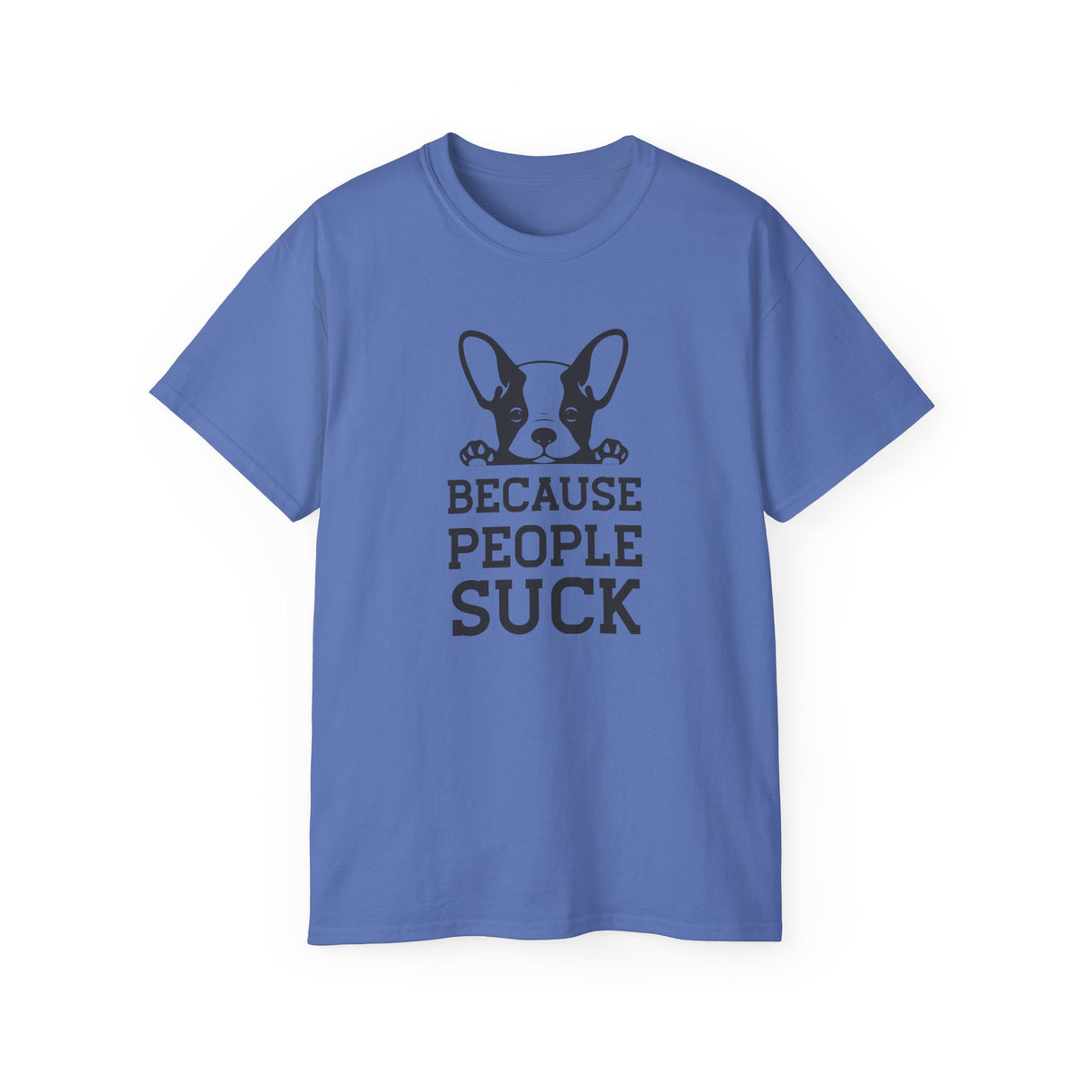 Because People Suck French Bulldog Tee | Dog Lover Shirt, Sarcastic Pet Tee