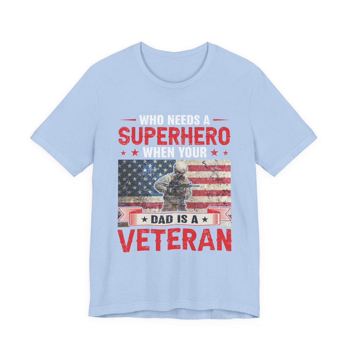 Who Needs a Superhero When Your Dad Is a Veteran T-Shirt American Flag Military Unisex Cotton Tee v43