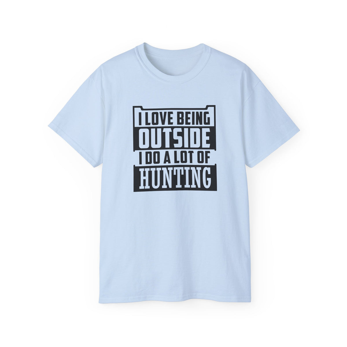I Love Being Outside I Do A Lot Of Hunting T-Shirt | Hunting Outdoors Tee