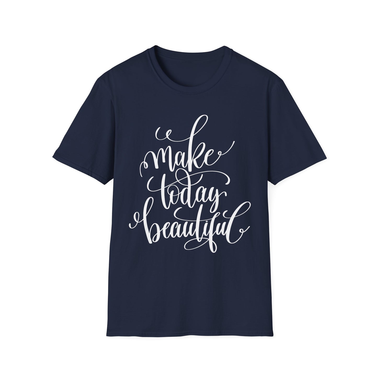 Make Today Beautiful Graphic Unisex Cotton Short Sleeves T-Shirt