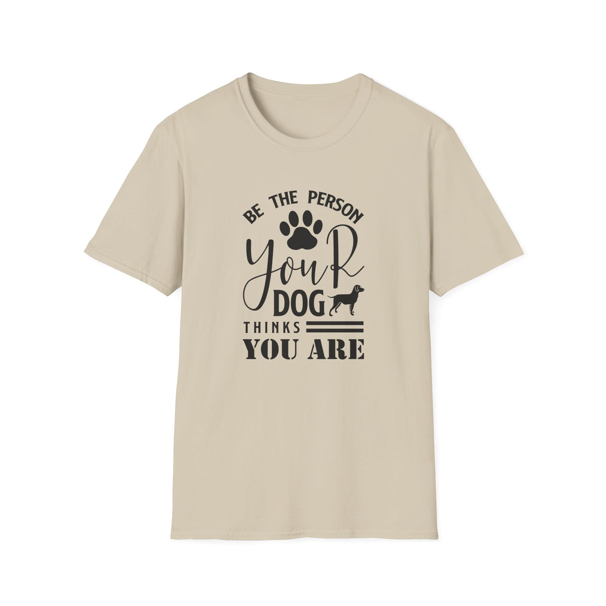 Be The Person Your Dog Thinks You Are T-Shirt Unisex Cotton Short Sleeves Funny Dog Lover Tee